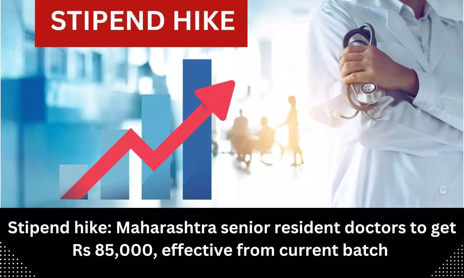 Maharashtra Govt increases Senior Resident Doctors stipend to Rs 85000