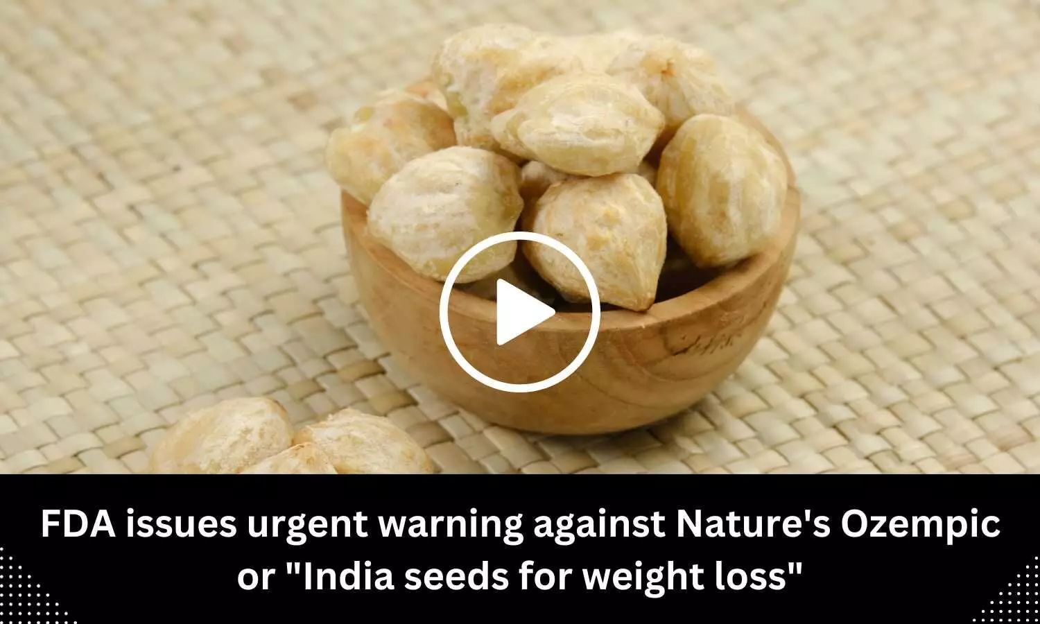 FDA issues urgent warning against Natures Ozempic or India seeds for weight loss