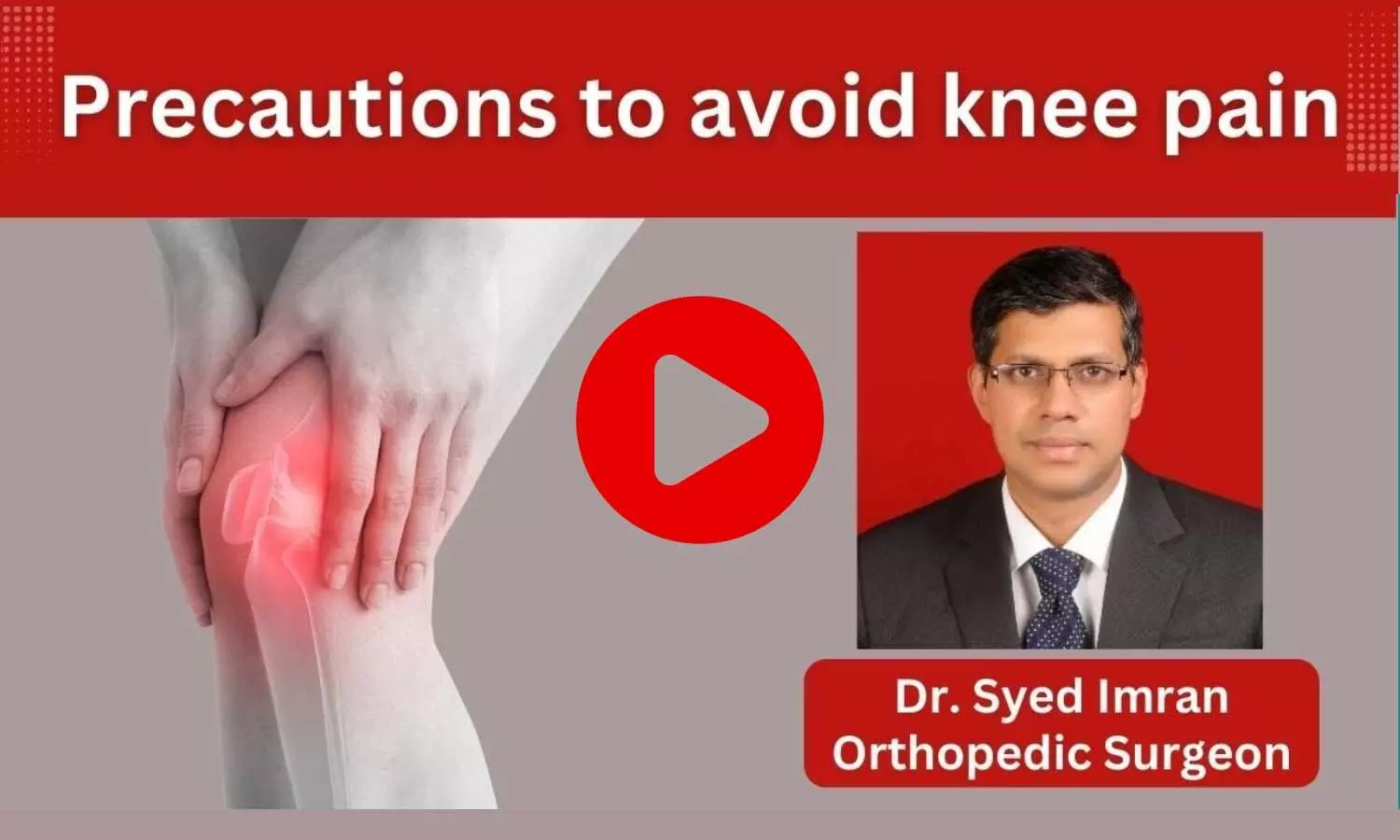 Have knee pain? Understand the self-care measures- Ft. Dr. Syed Imran (Orthopedic Surgeon)