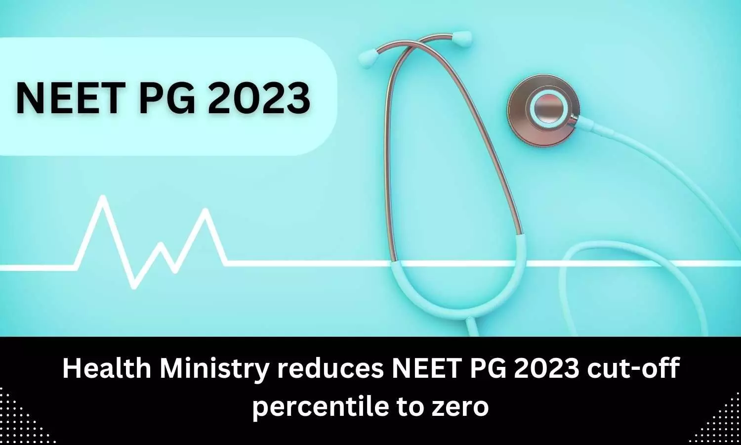 NEET PG 2023 cut off percentile reduced to zero by Health Ministry