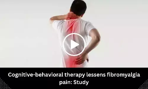 Cognitive-behavioral therapy lessens fibromyalgia pain: Study