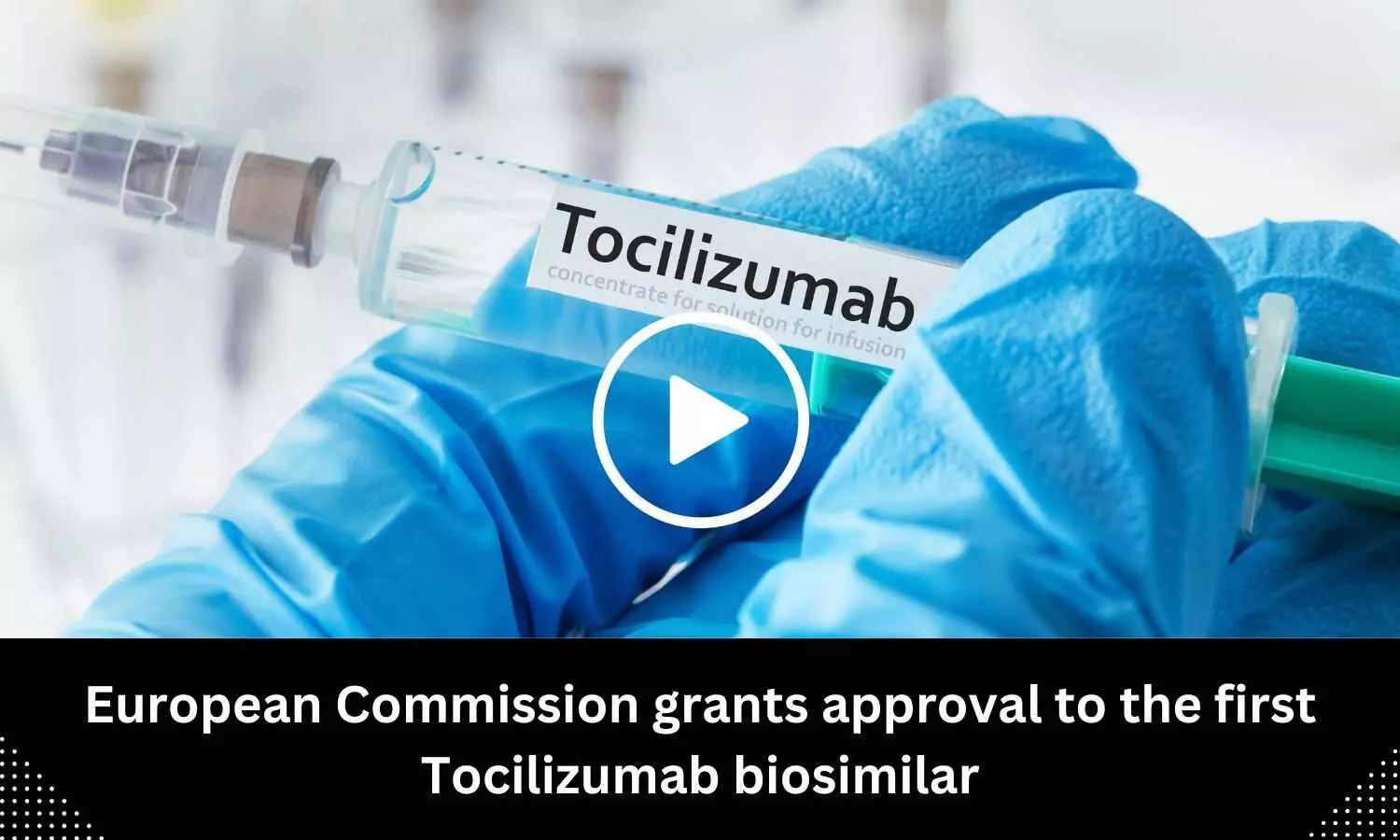 European Commission grants approval to the first Tocilizumab biosimilar