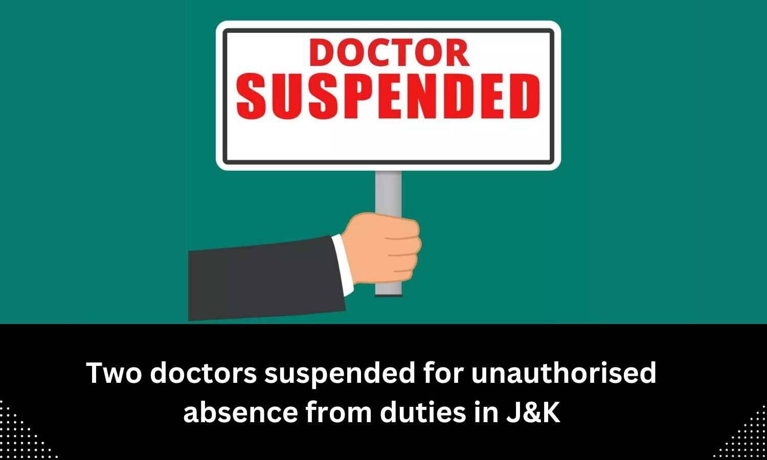 Unauthorised absence from duties Two doctors suspended in J&K