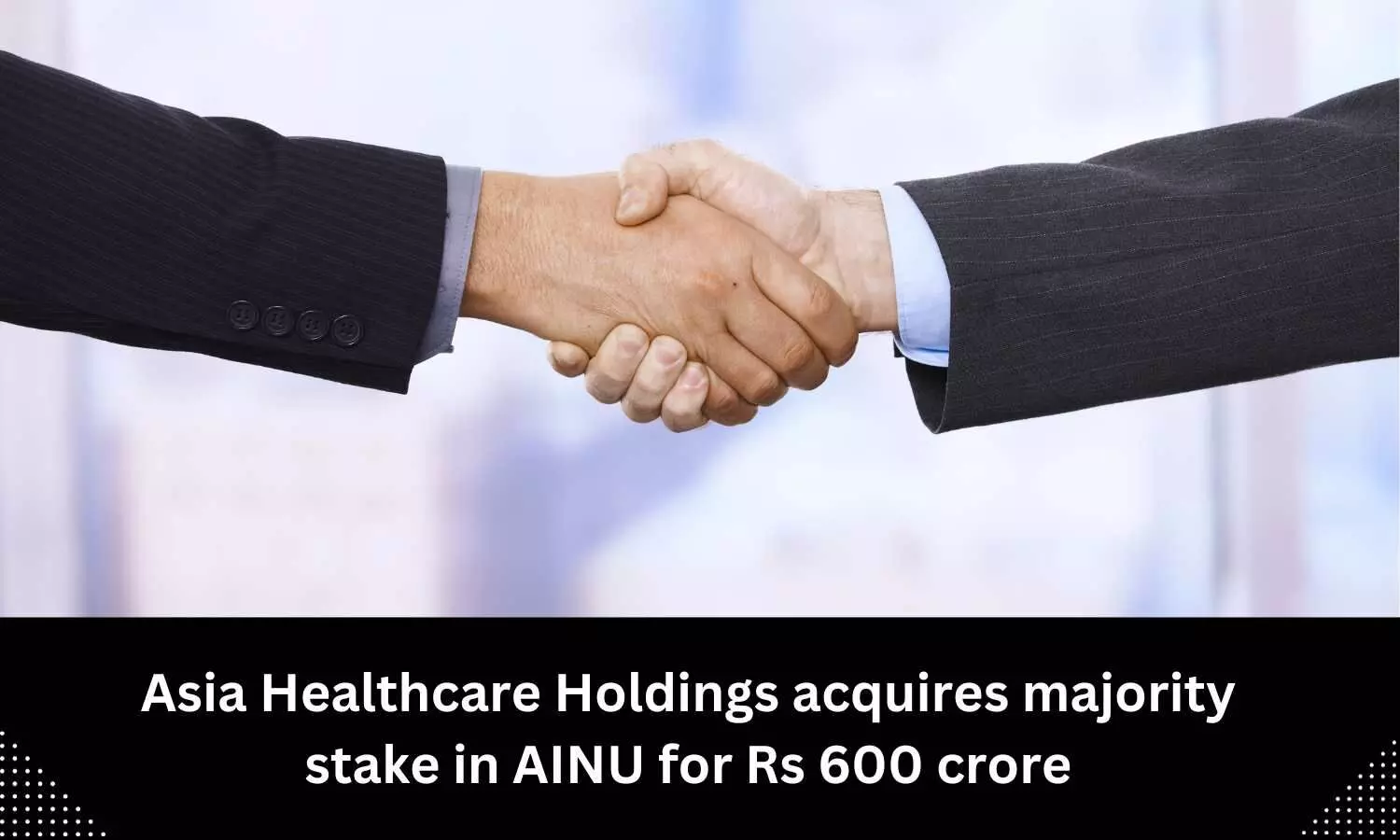 AINU sells majority stake to Asia Healthcare Holdings for Rs 600 crore