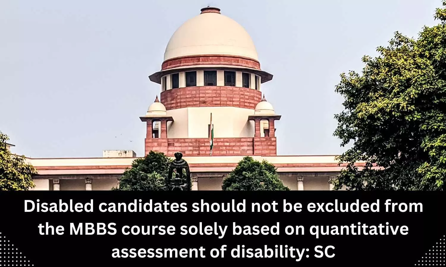 Disabled candidates should not be excluded from the MBBS course solely based on quantitative assessment of disability: SC