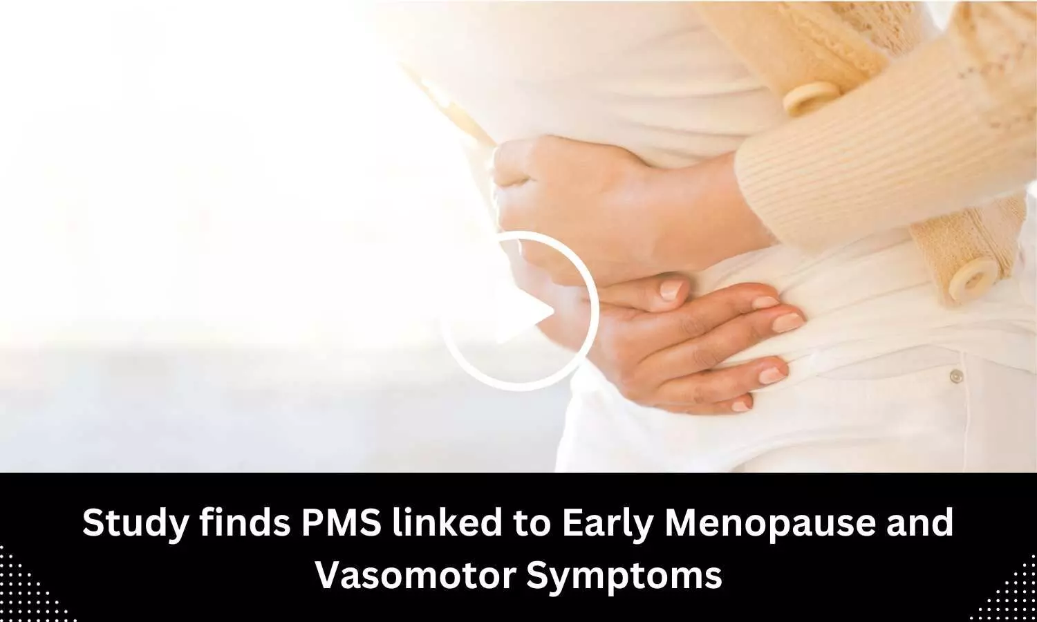 PMS linked to early menopause and vasomotor symptoms, finds study
