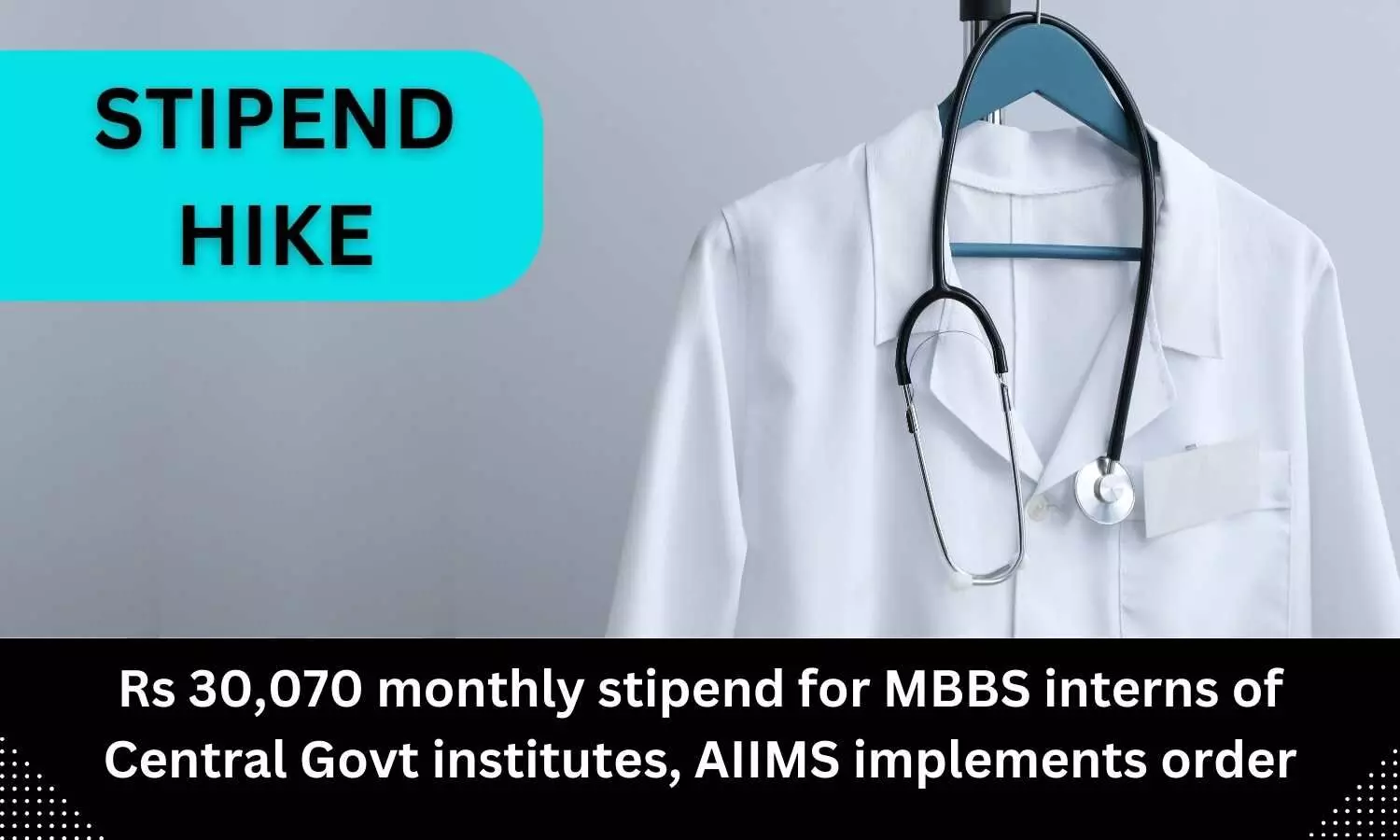 Rs 30,070 monthly stipend for MBBS interns of Central Govt institutes, AIIMS implements order