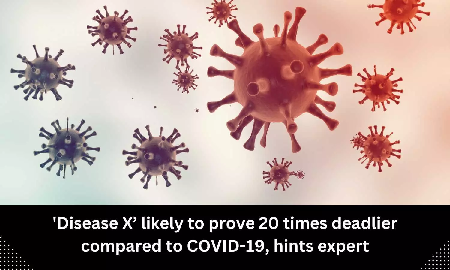 Disease X’ likely to prove 20 times deadlier compared to COVID-19, hints expert
