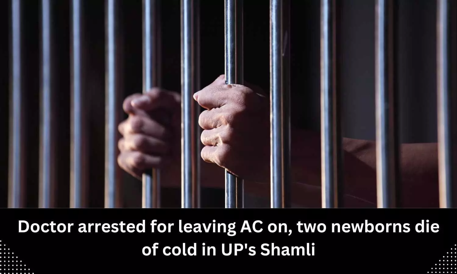 UP: Quack arrested after 2 newborns die of cold