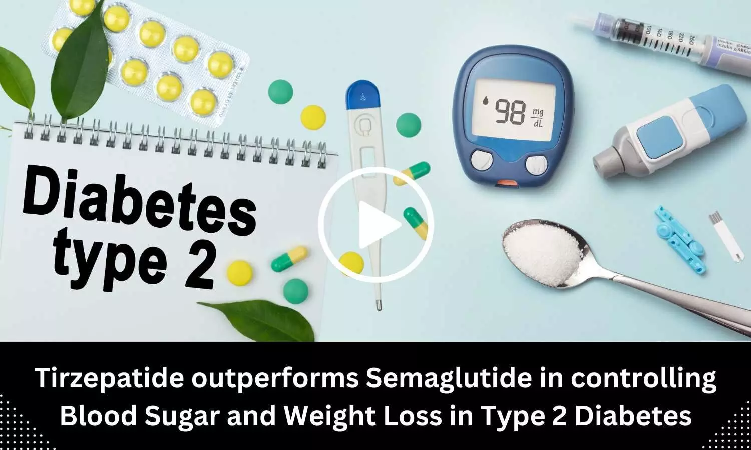 Tirzepatide outperforms Semaglutide in controlling Blood Sugar and Weight Loss in Type 2 Diabetes