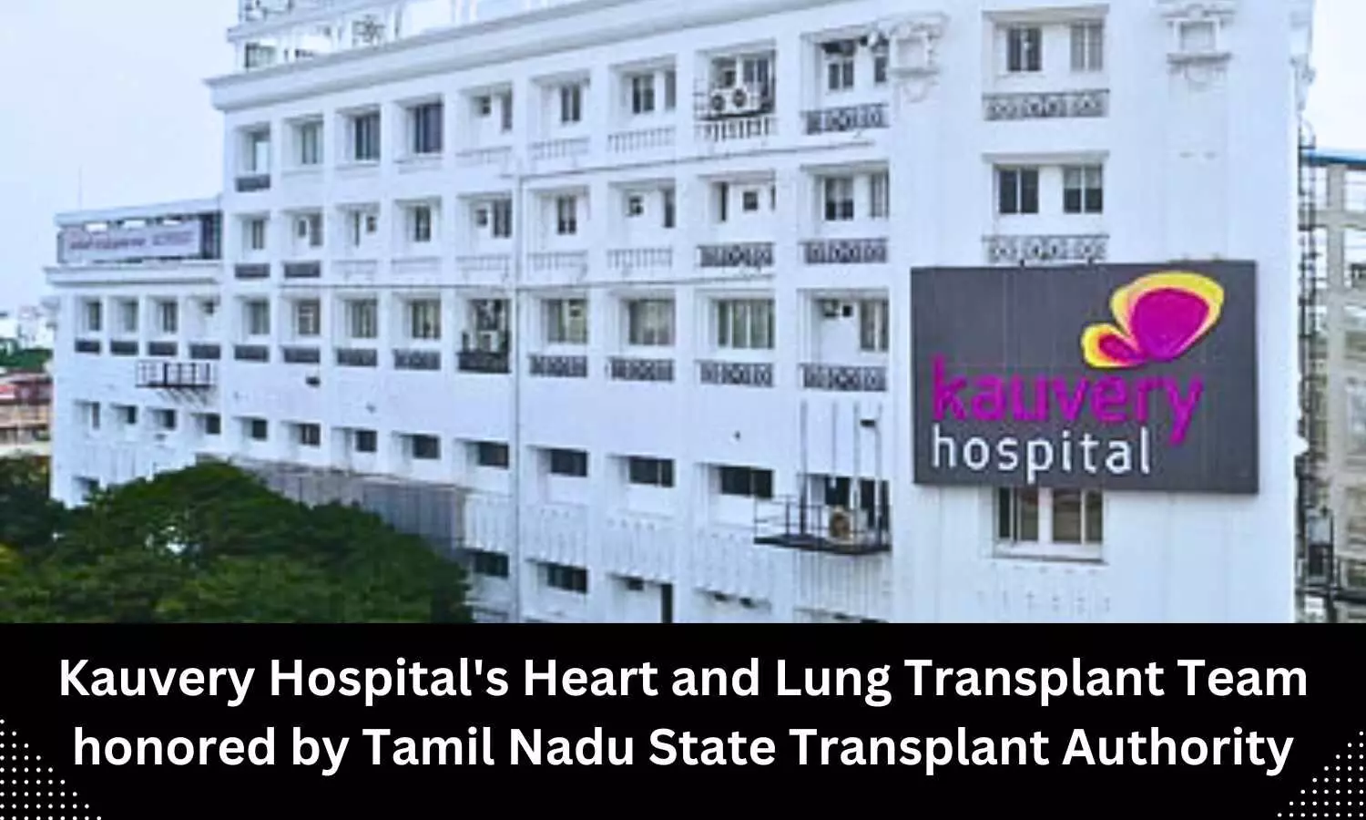Heart and Lung Transplant Team of Kauvery Hospital honored by Tamil Nadu State Transplant Authority
