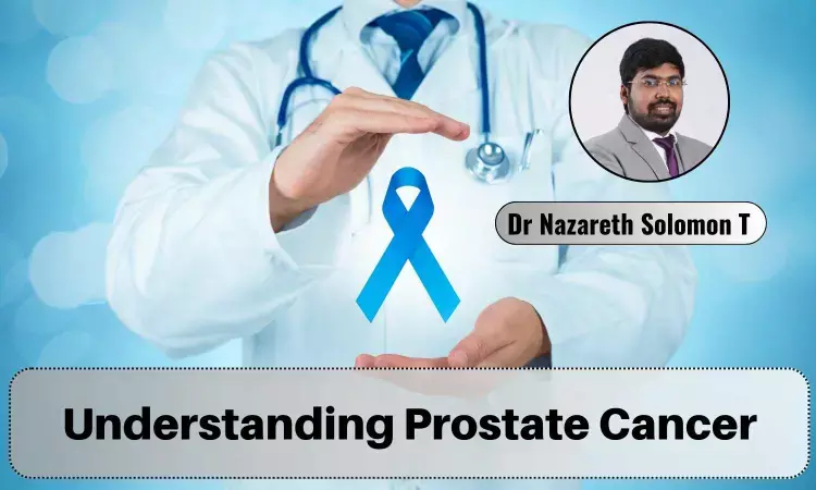Prostate Cancer Awareness Month 2023: Understanding Prevention, Diagnosis And Treatment Of Prostate Cancer - Dr Nazareth Solomon T