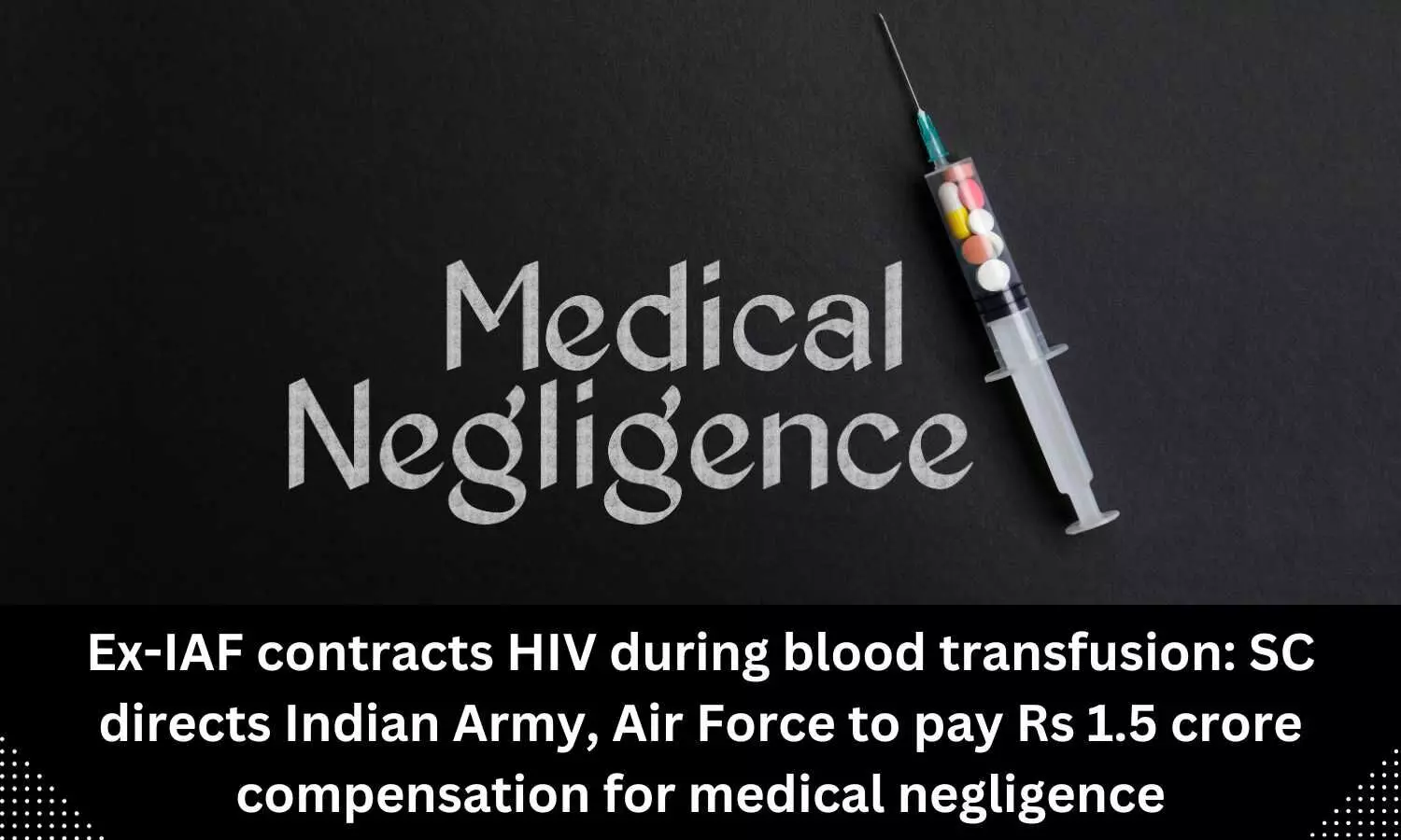 Medical negligence: SC directs Indian Army, Air Force to pay Rs 1.5 crore to veteran who contracted HIV during blood transfusion