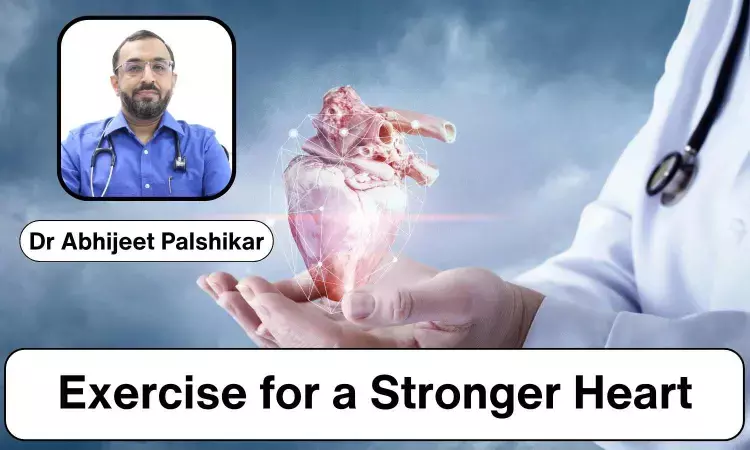 The Heart-Healthy Connection: Exercise for a Stronger Heart - Dr Abhijeet Palshikar