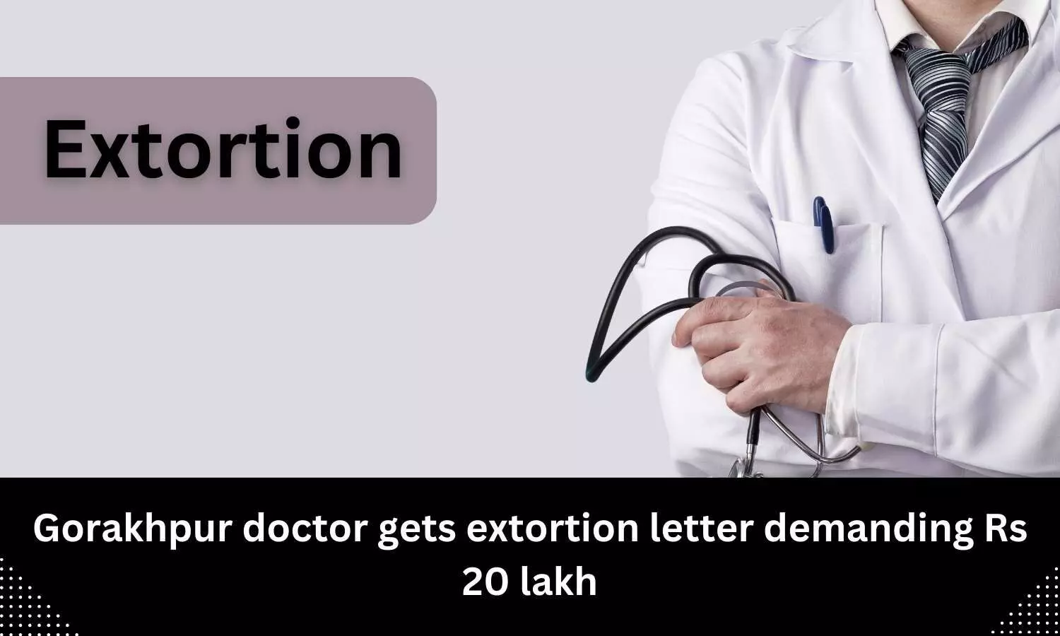 Doctor gets extortion letter demanding Rs 20 lakh