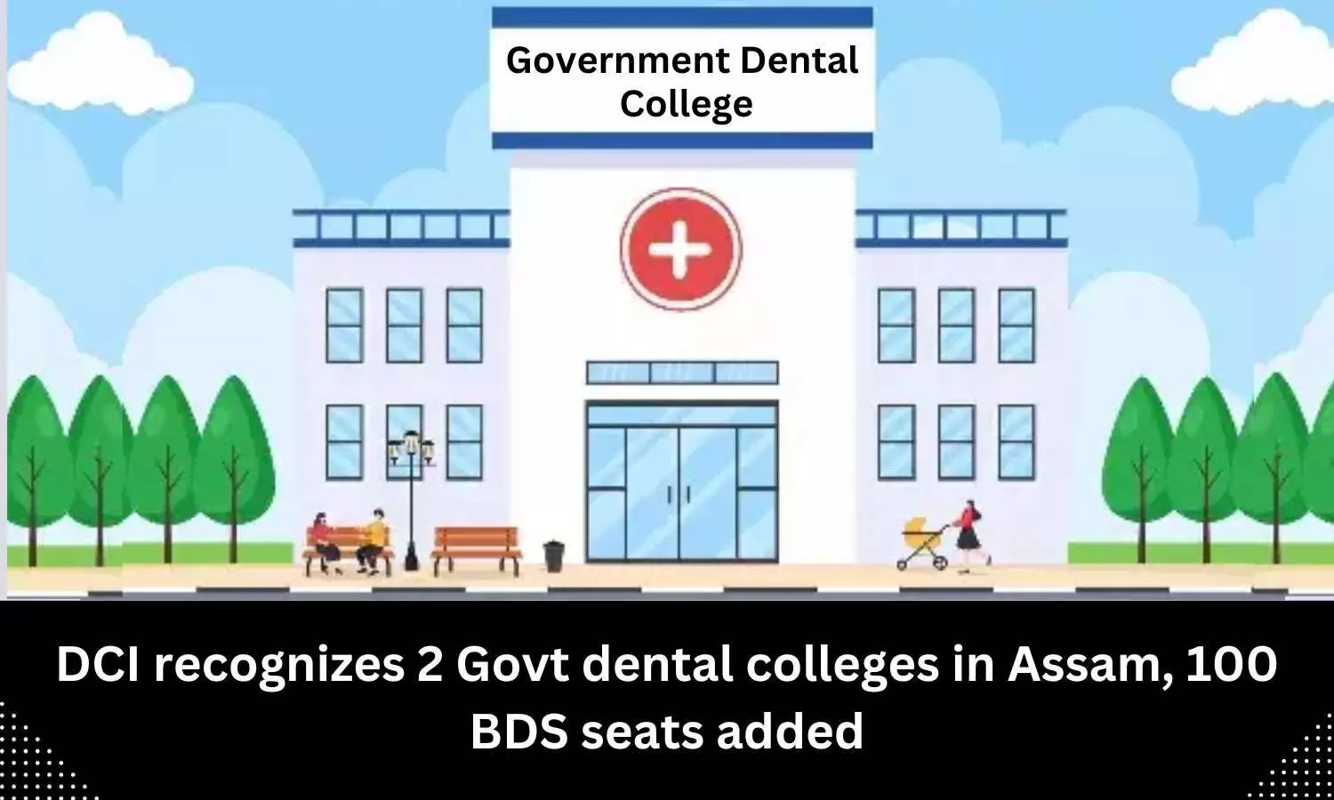 2 Govt dental colleges in Assam recognized by DCI