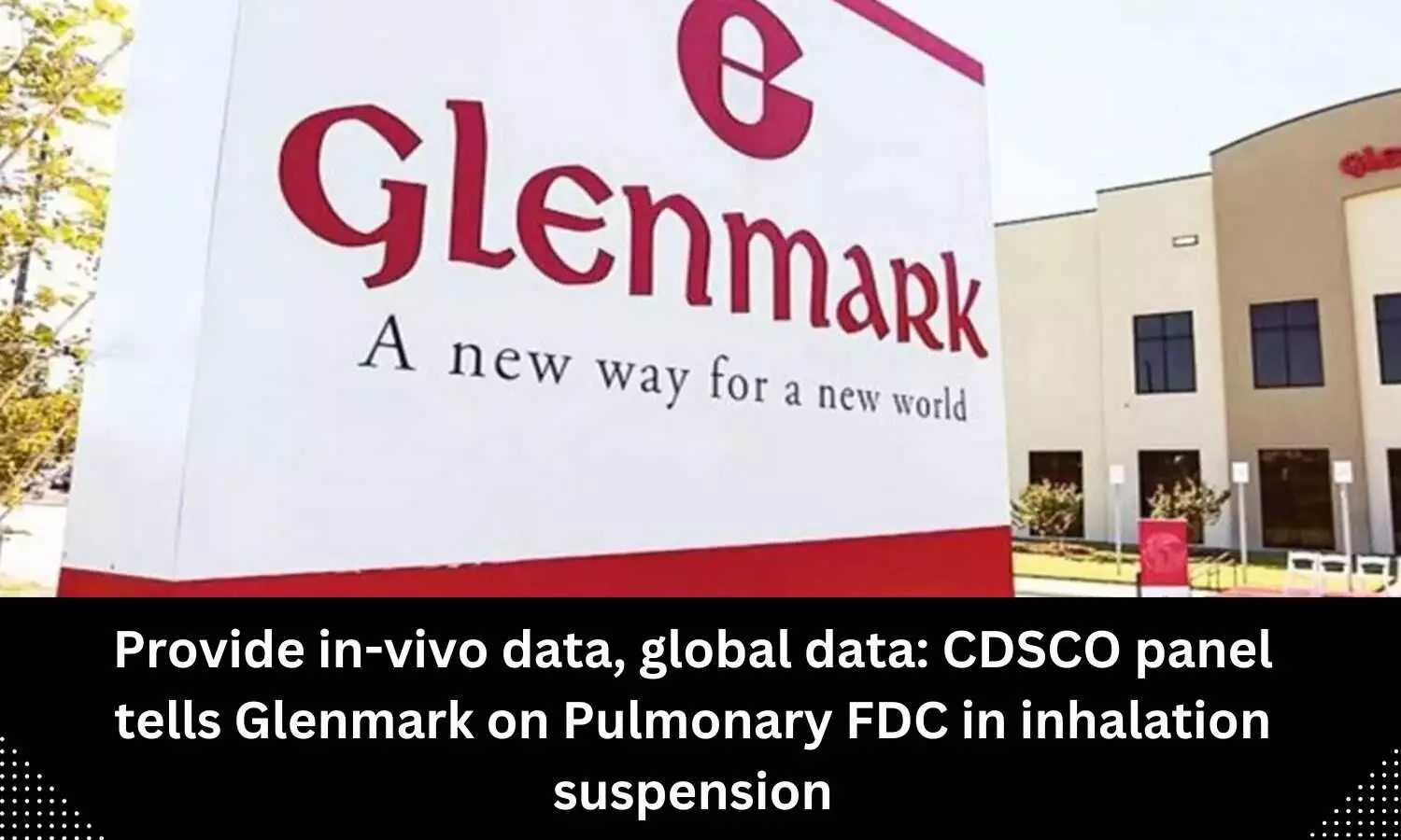 CDSCO panel tells Glenmark to provide in-vivo data, global data concerning Pulmonary FDC in inhalation suspension