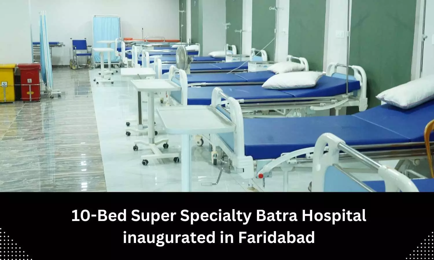 Faridabad gets 110-bedded Super Speciality Batra Hospital