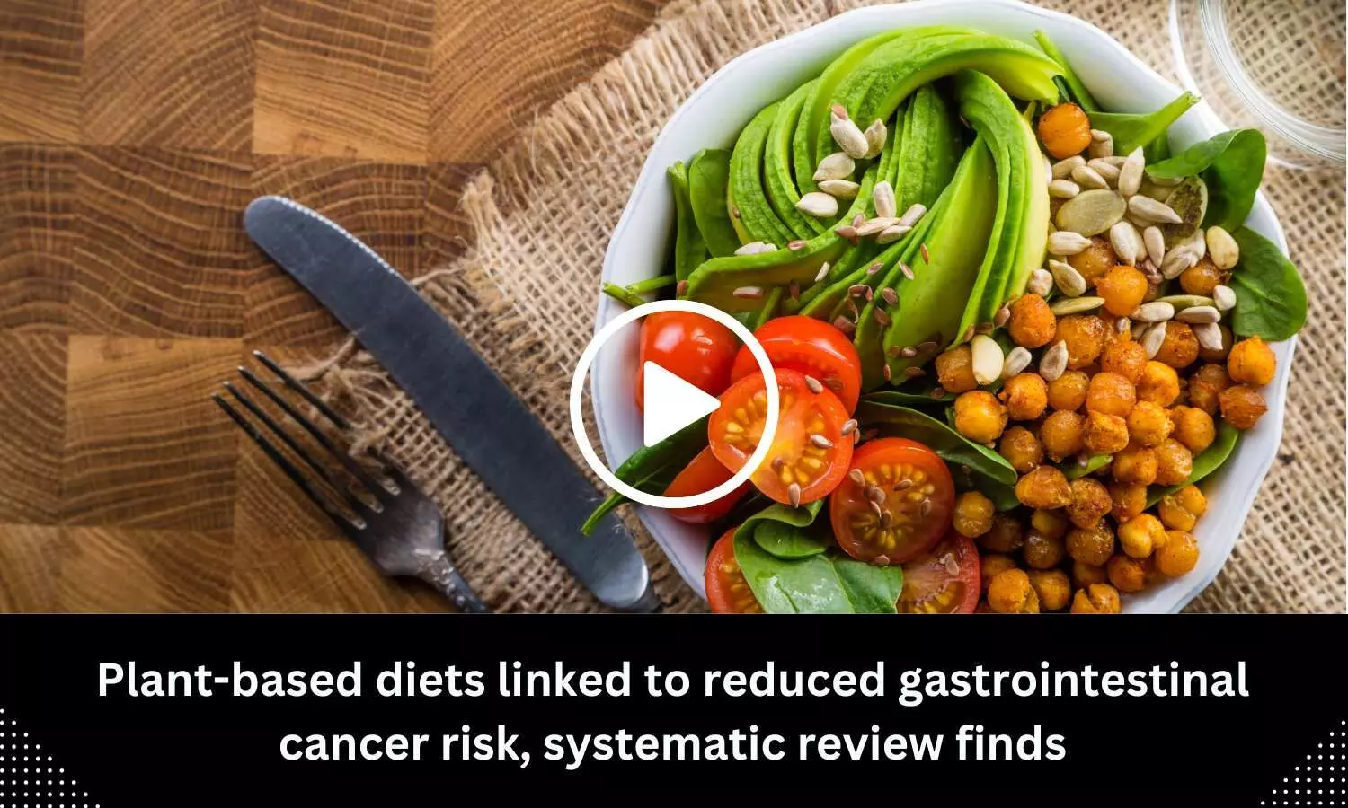 Plant-based diets linked to reduced gastrointestinal cancer risk, systematic review finds