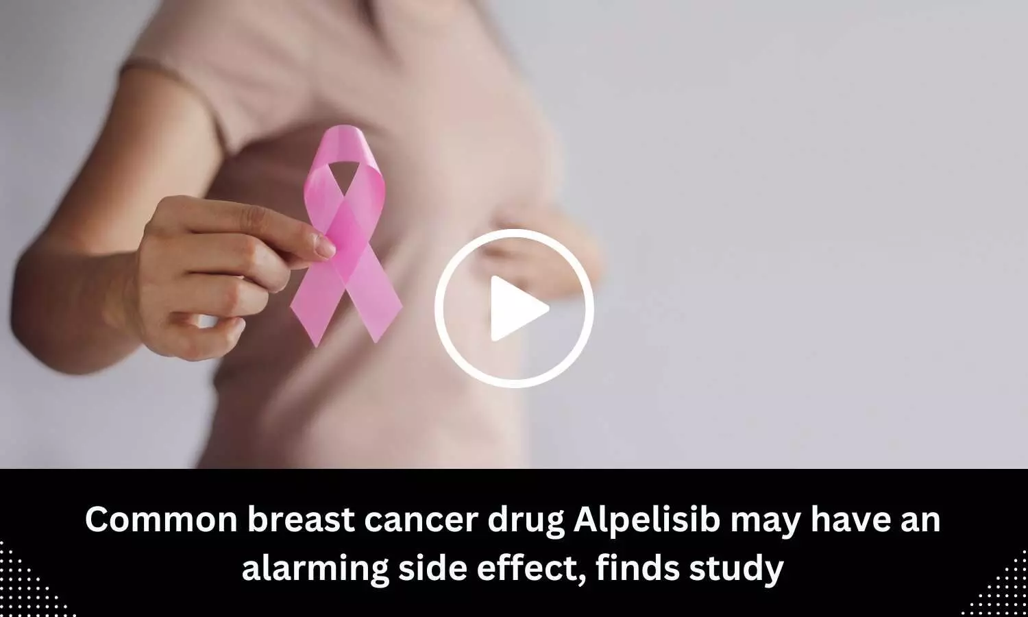 Common breast cancer drug Alpelisib may have an alarming side effect, finds study