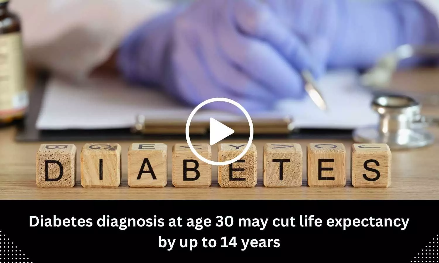 Diabetes diagnosis at age 30 may cut life expectancy by up to 14 years