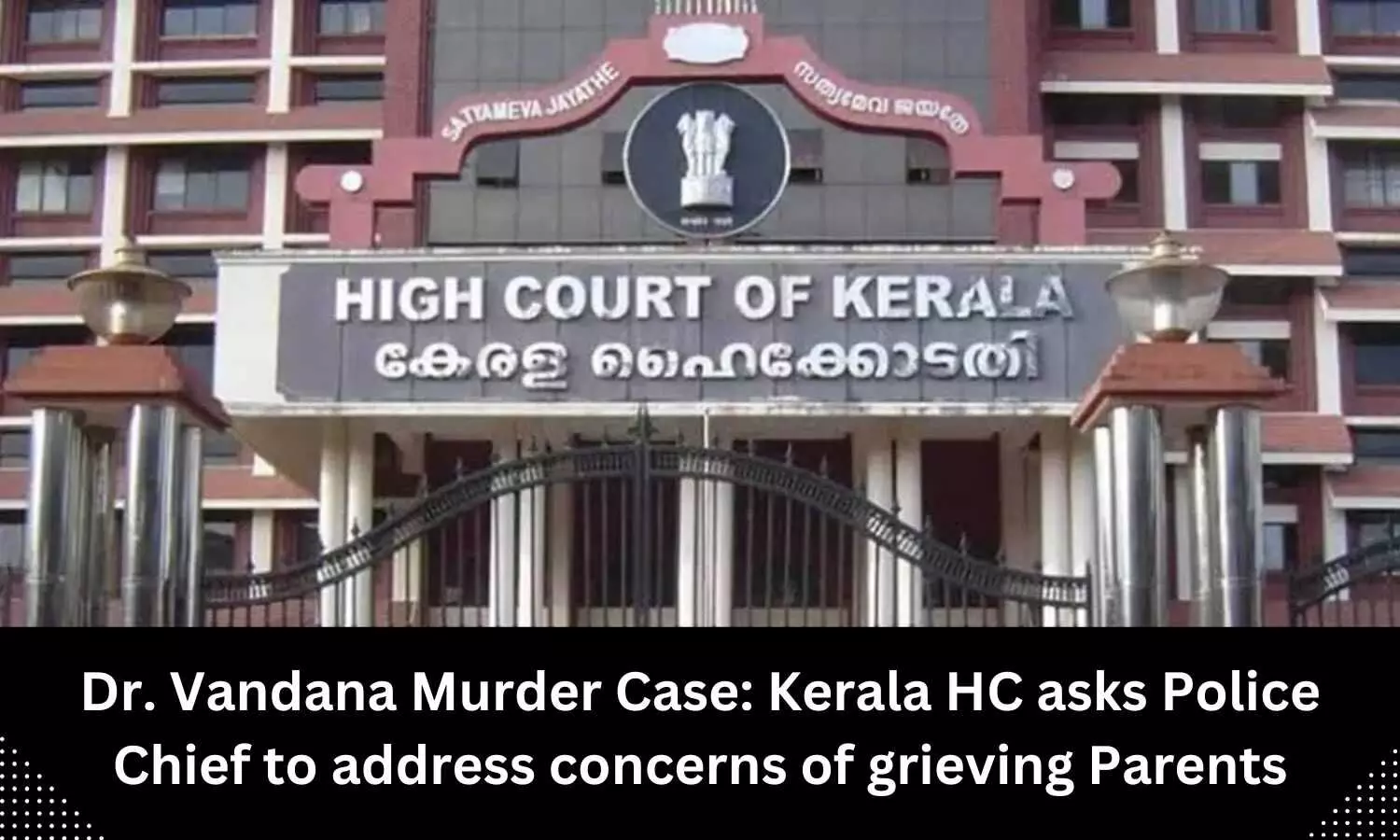 Address concerns of grieving parents regarding probe in Dr Vandana murder case: Kerala HC asks Police Chief