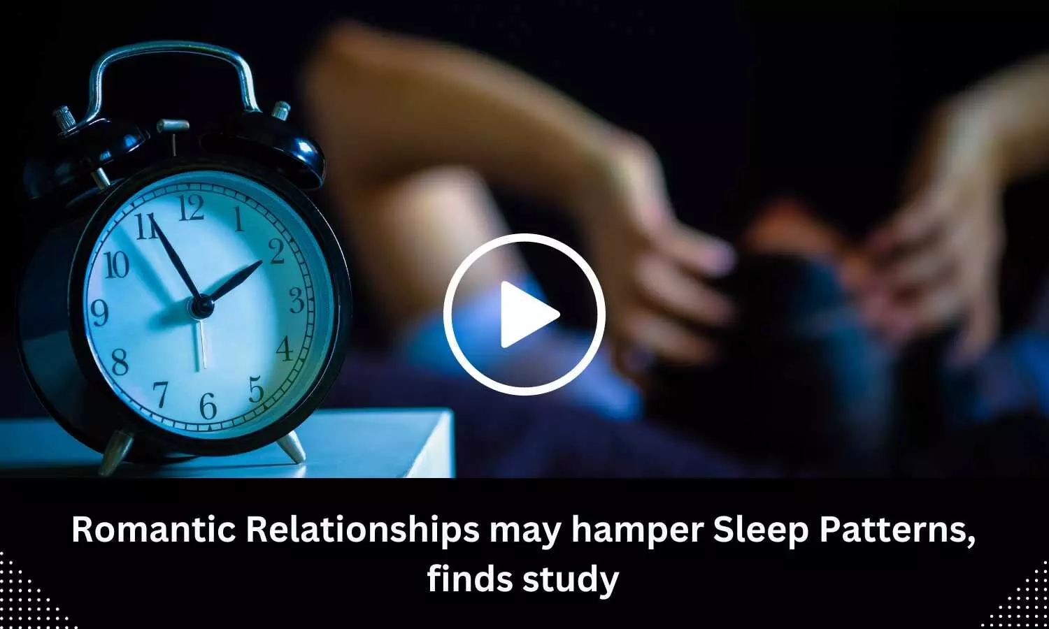 Romantic Relationships may hamper Sleep Patterns, finds study