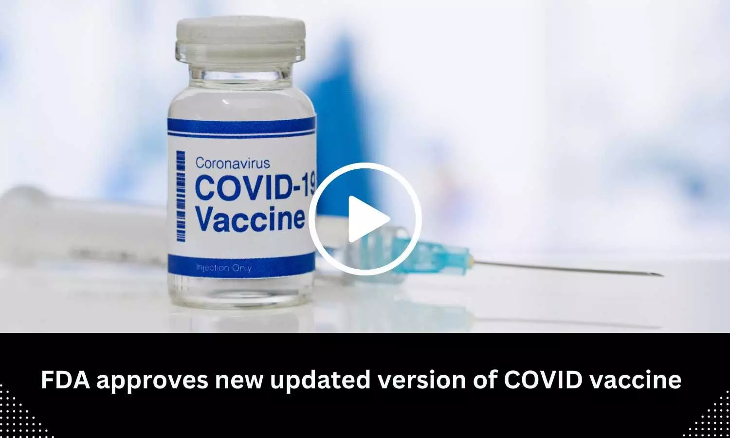 FDA approves new updated version of COVID vaccine