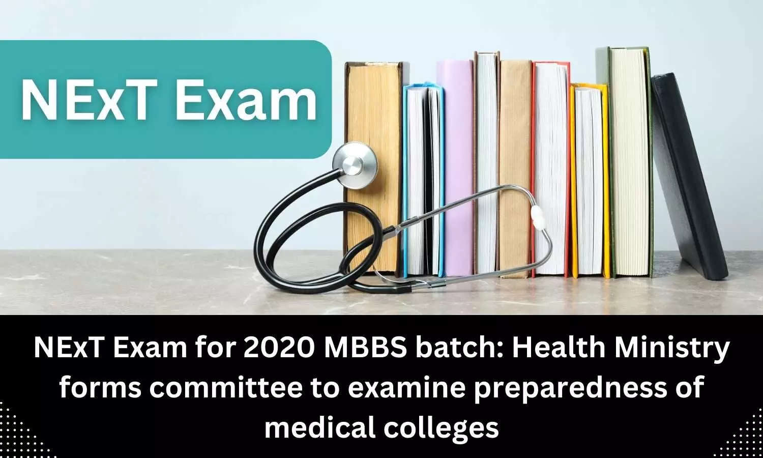 Health Ministry constitutes committee to examine medical colleges preparedness for implementation of NExT for final year MBBS students of 2020 batch