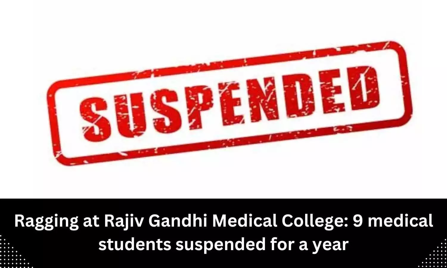 Nine students of Rajiv Gandhi Medical College suspended for ragging