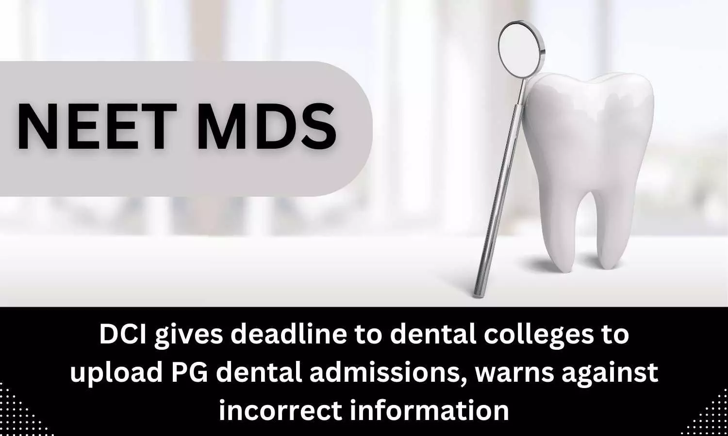 Dental colleges gets deadline from DCI for uploading PG dental admissions