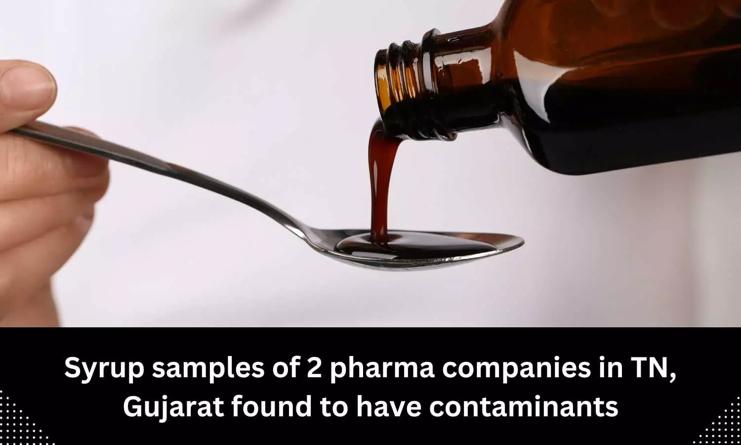 Syrup samples of 2 Indian pharma cos found to have contaminants