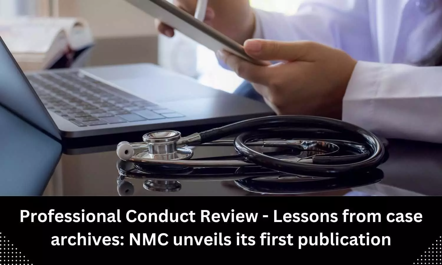 NMC unveils its first publication, an E-Book titled Professional Conduct Review - Lessons from case archives