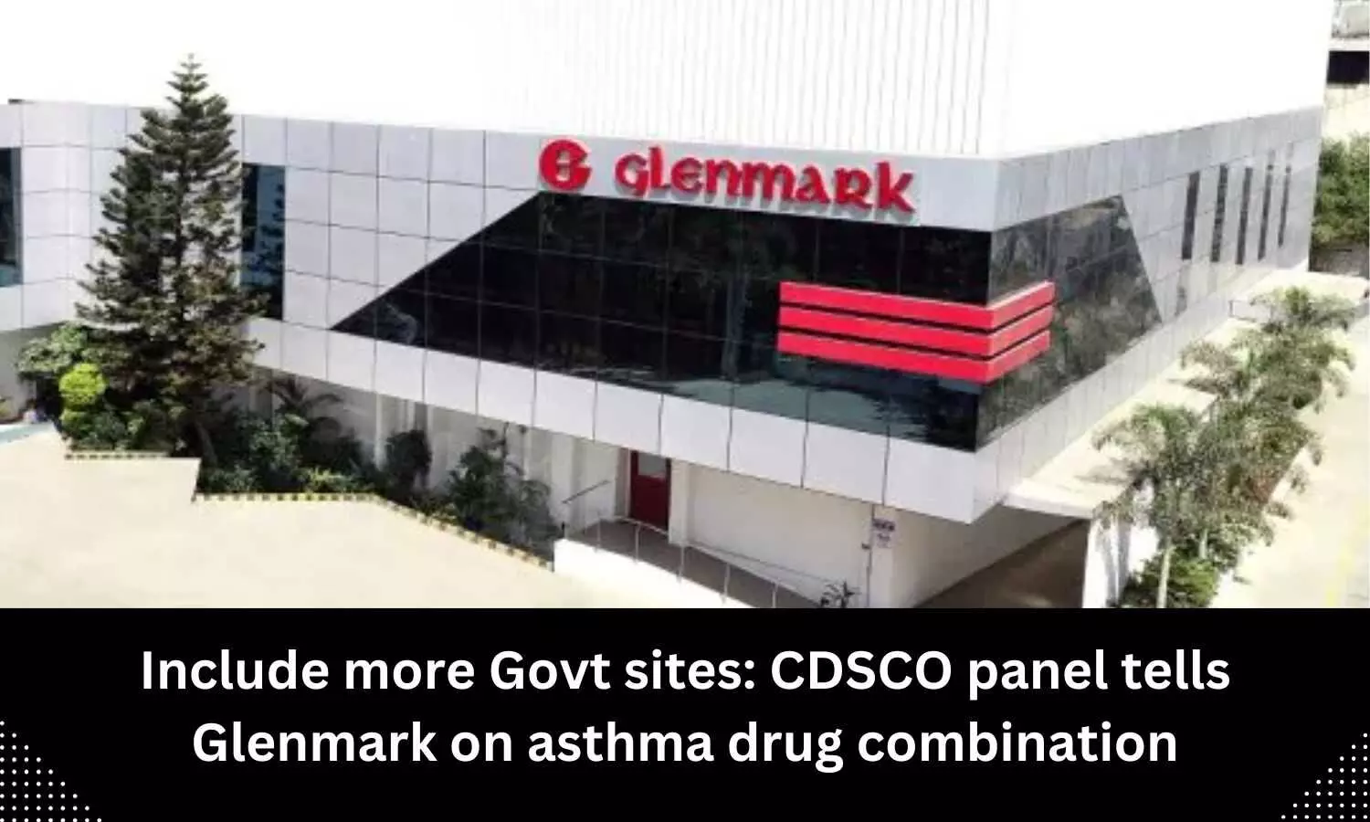 Include more Govt sites: CDSCO panel tells Glenmark on asthma drug combination