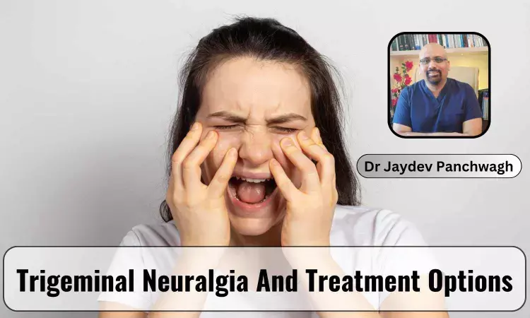 Trigeminal Neuralgia: Understanding the Pain and Treatment Options - Dr Jaydev Panchwagh