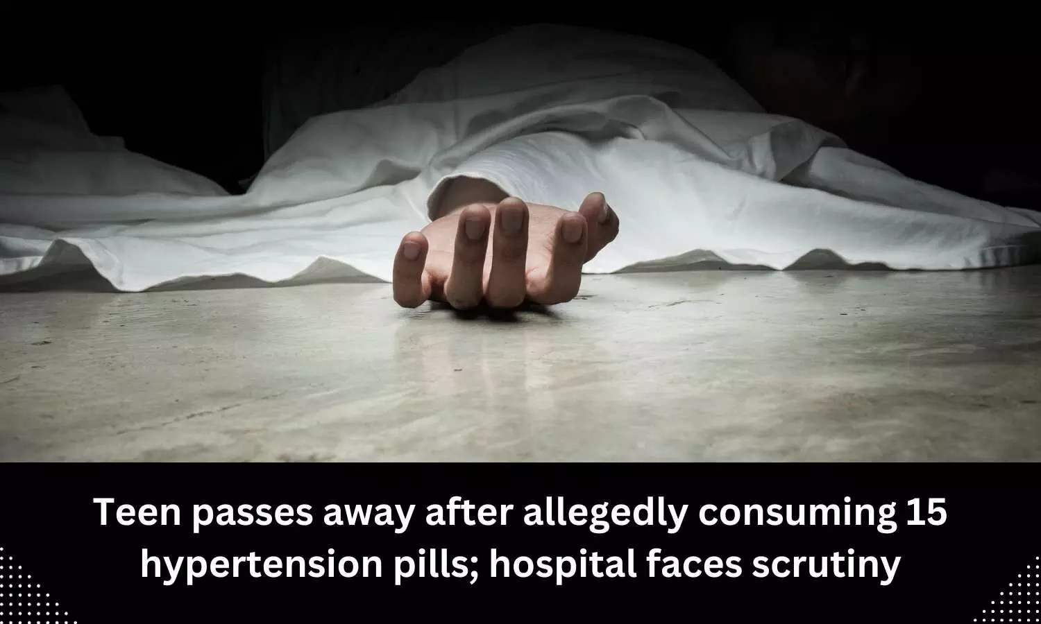 Teen passes away after allegedly consuming 15 hypertension pills