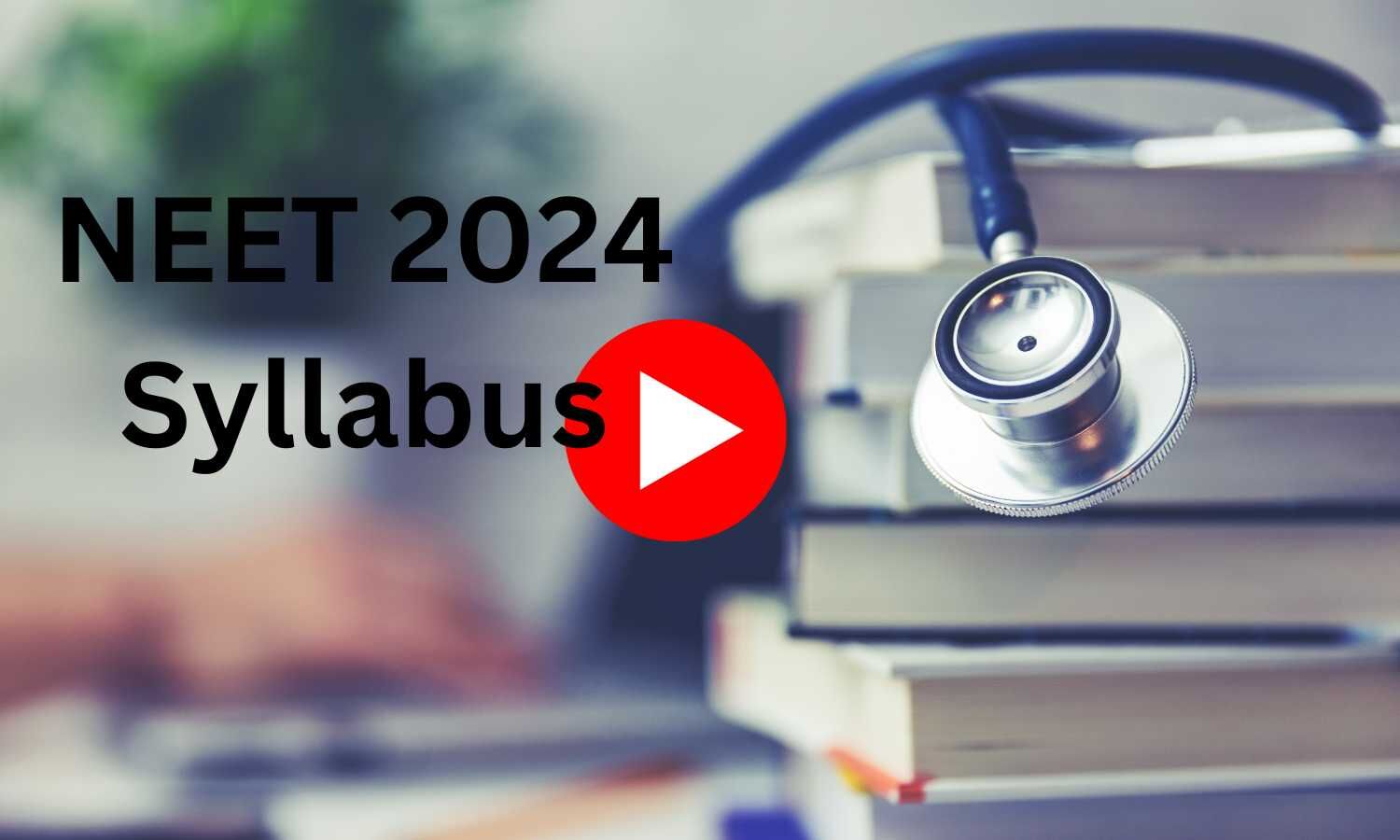 NEET 2024 Syllabus What's Changed?