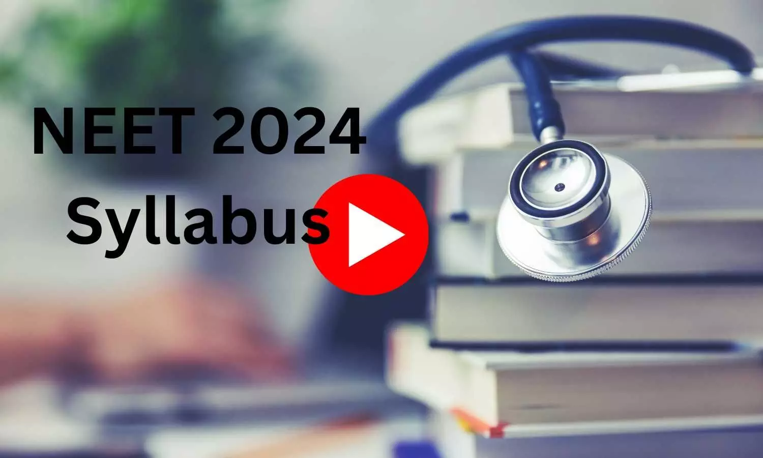 NEET 2024 Syllabus: Whats Changed?
