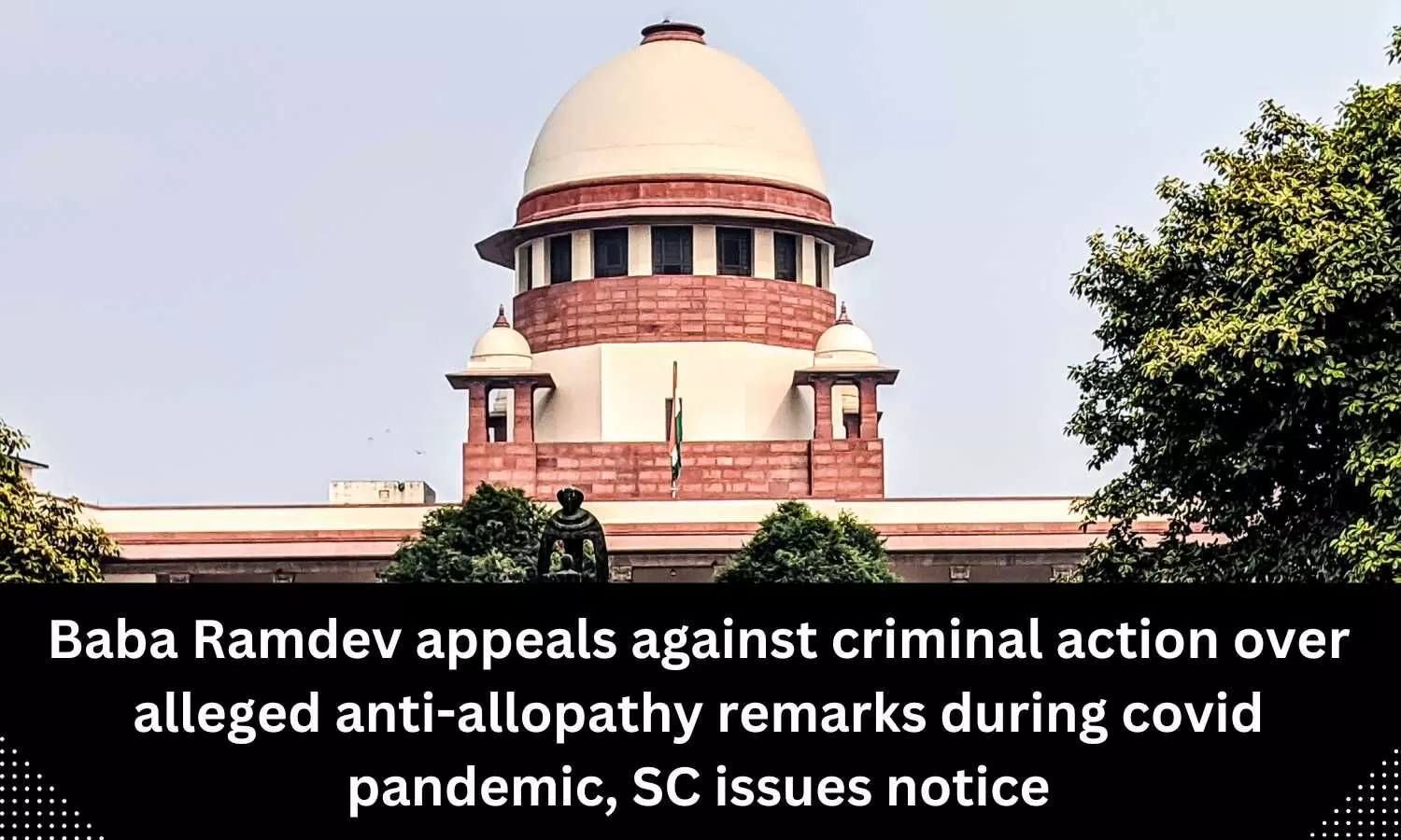 Baba Ramdev appeals against criminal action over alleged anti-allopathy remarks during covid pandemic, SC issues notice