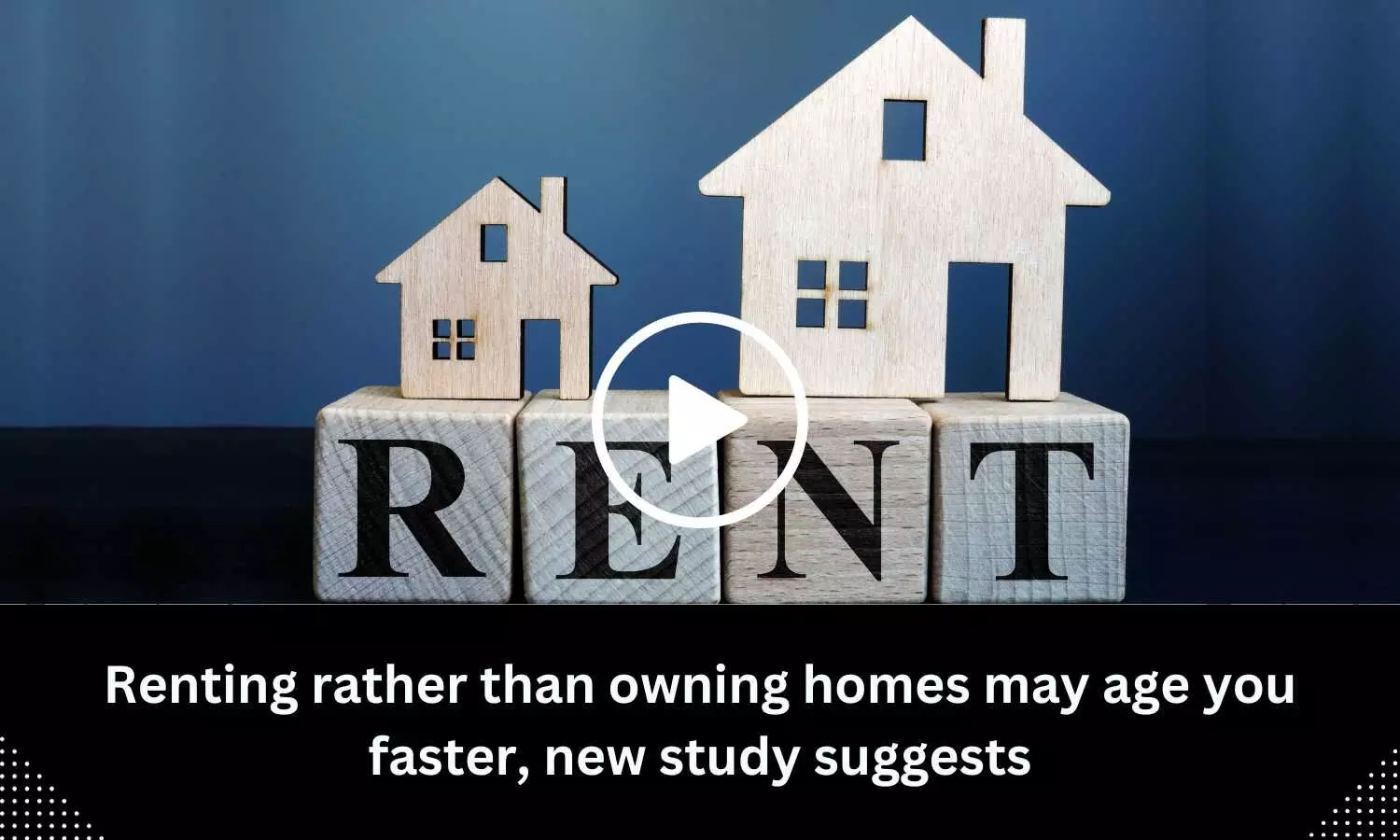 Renting rather than owning homes may age you faster, new study suggests