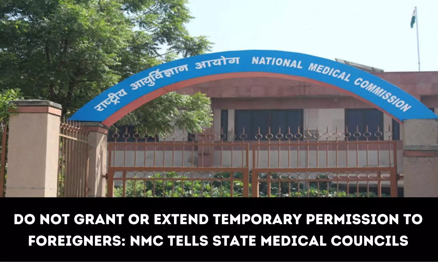 State Medical Councils must neither give temporary permission to foreigners nor extend temporary permission time period: NMC