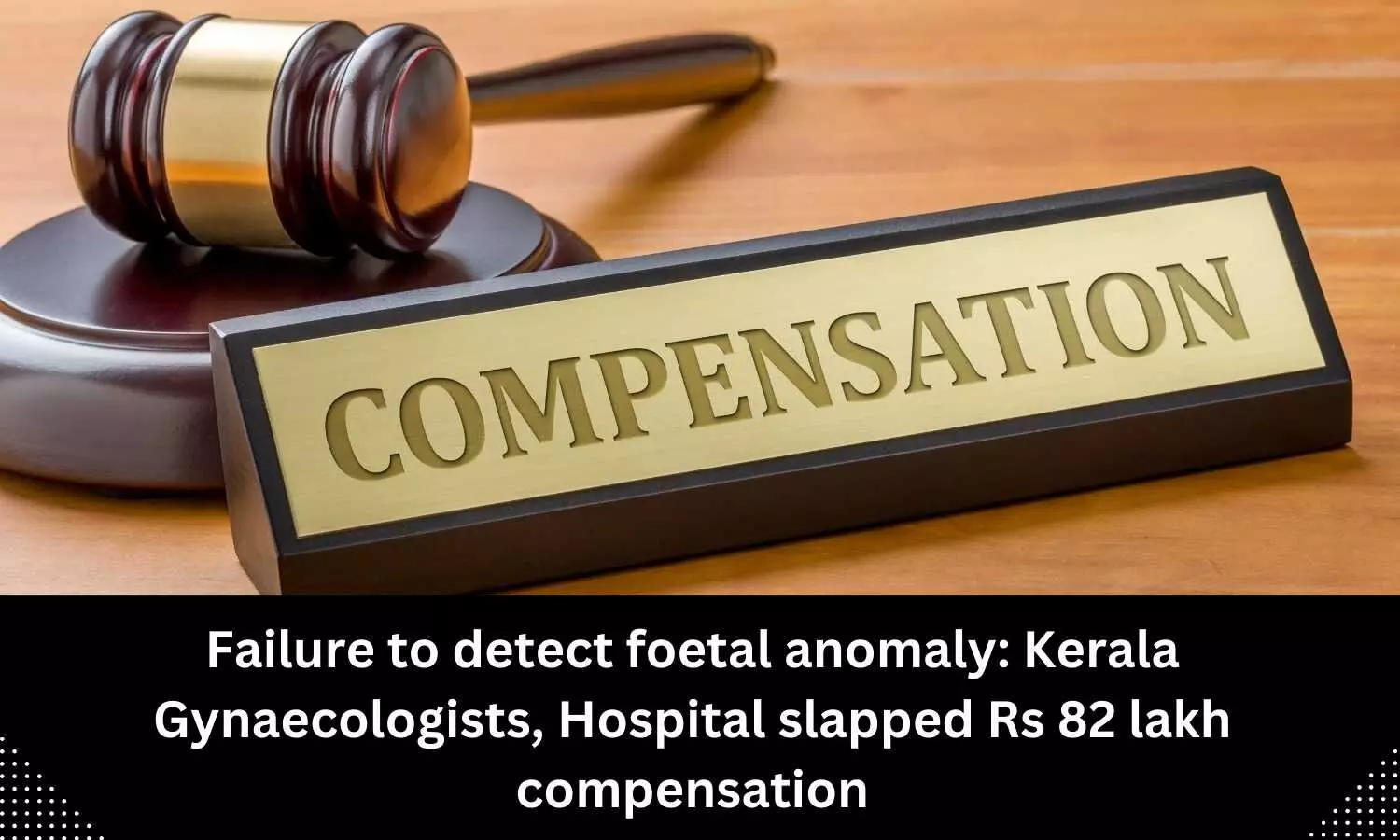 Kerala hospital, 2 gynaecologists directed to pay Rs 82 lakh compensation for gross medical negligence