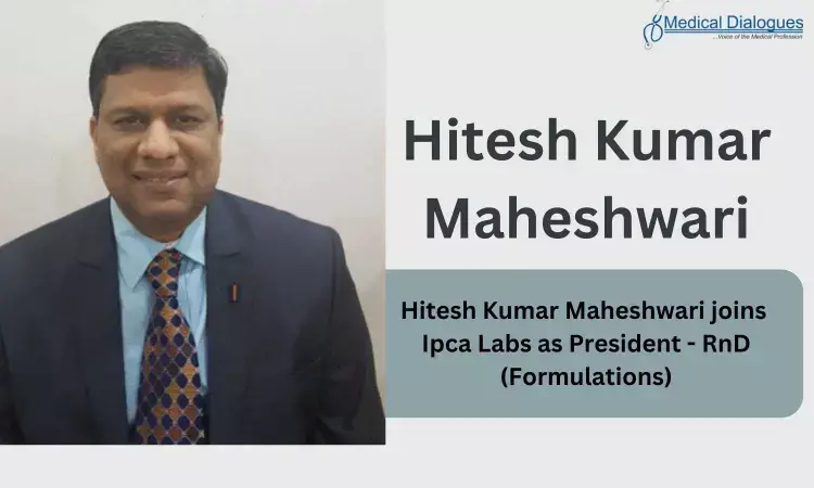 Hitesh Kumar Maheshwari joins Ipca Labs as President - RnD (Formulations)