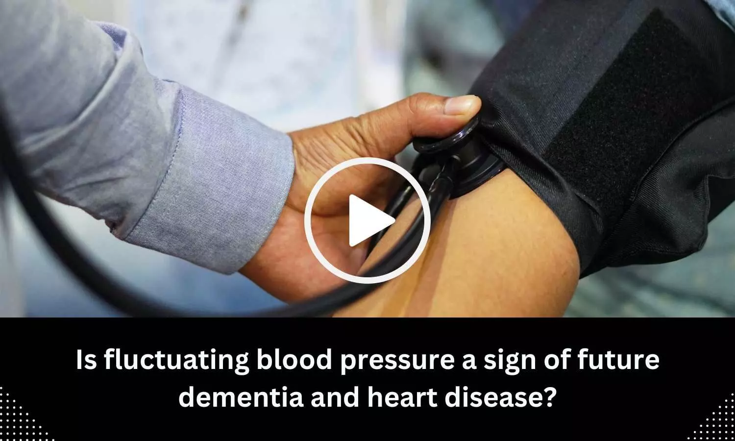 Is fluctuating blood pressure a sign of future dementia and heart disease?