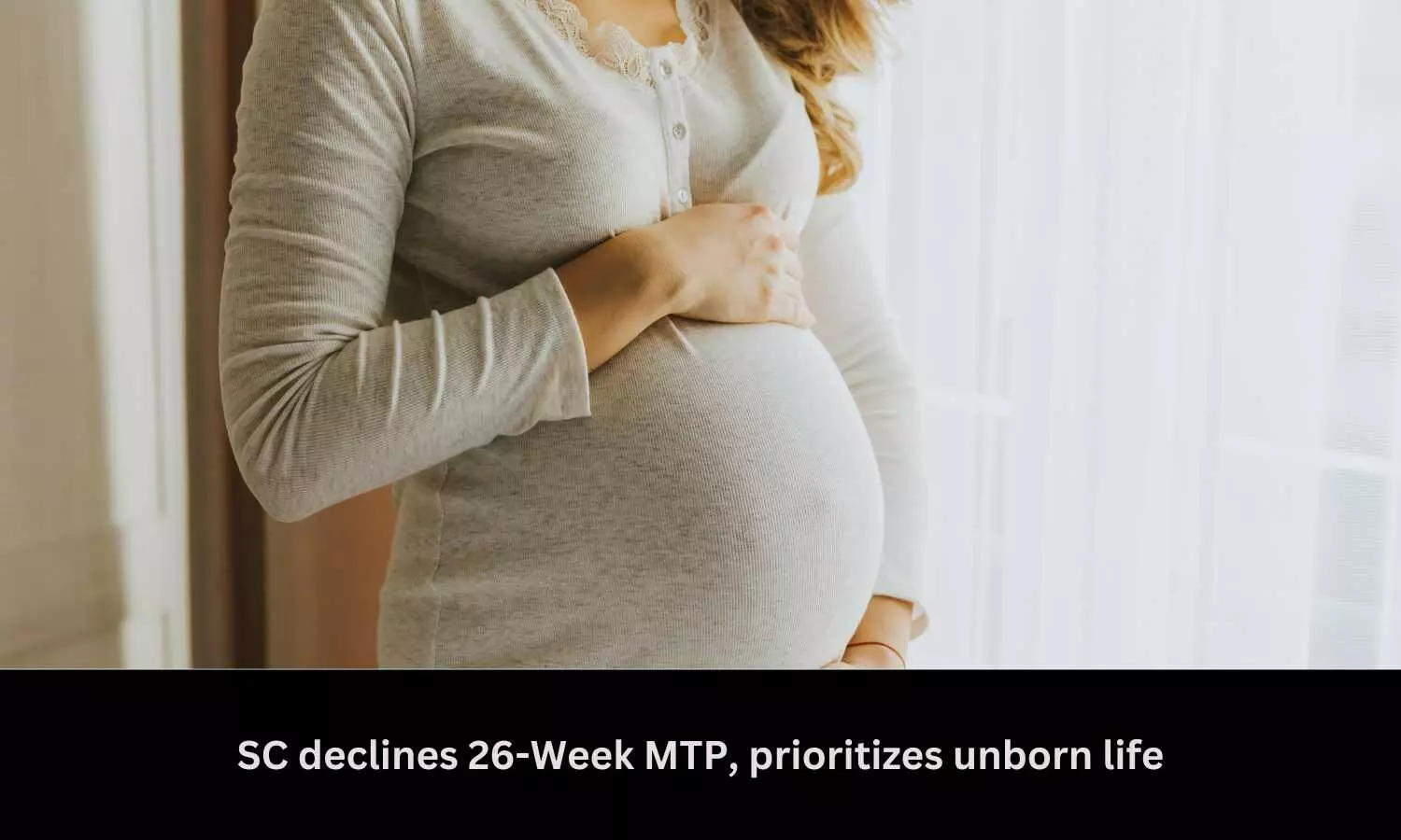 SC declines 26-Week MTP, prioritizes unborn life