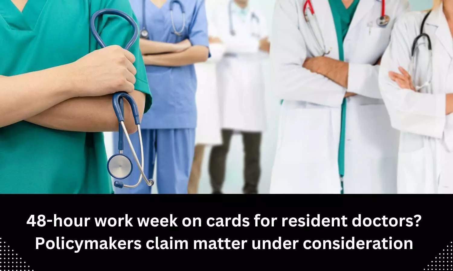 48-hour work week on cards for resident doctors? Policymakers claim matter under consideration