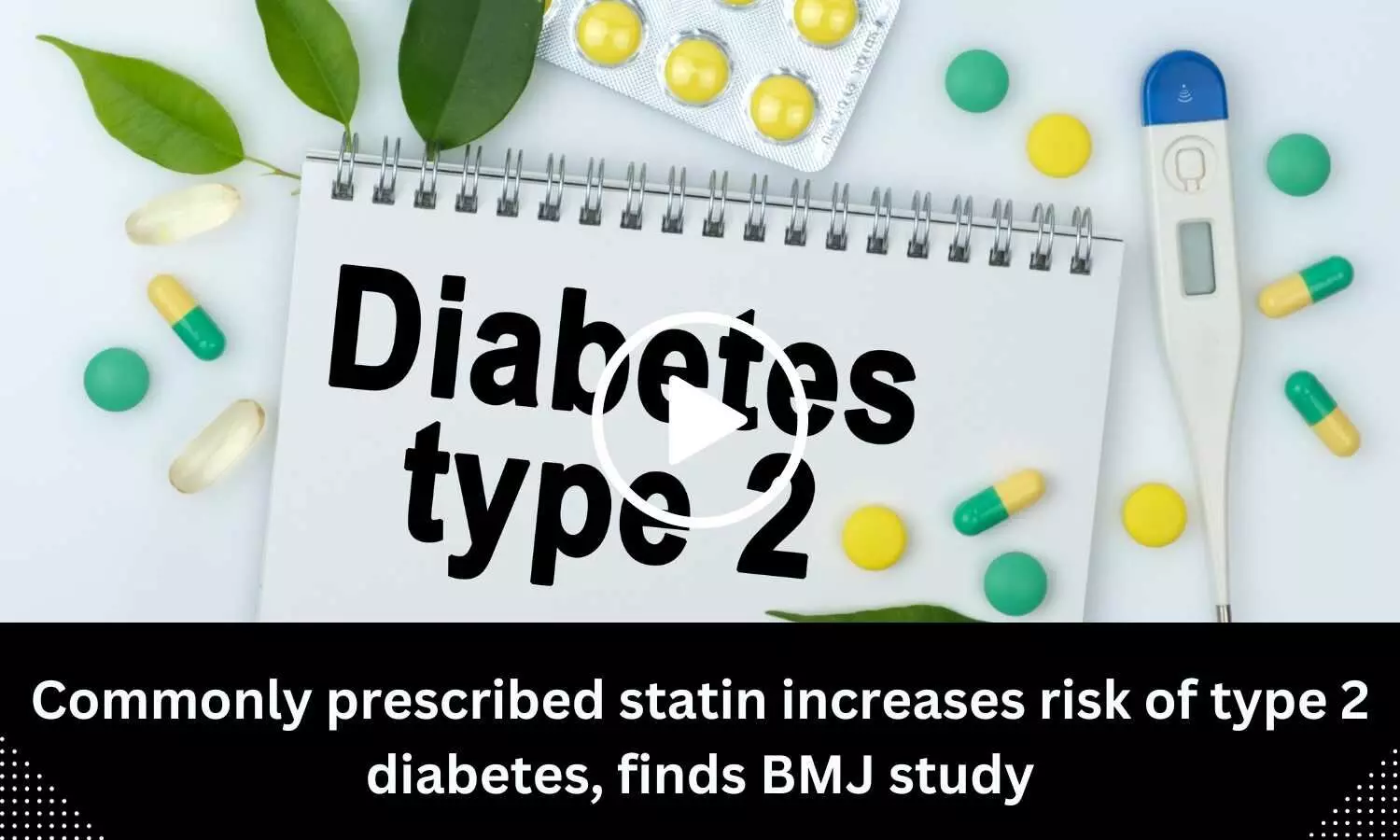 Commonly prescribed statin increases risk of type 2 diabetes, finds BMJ study
