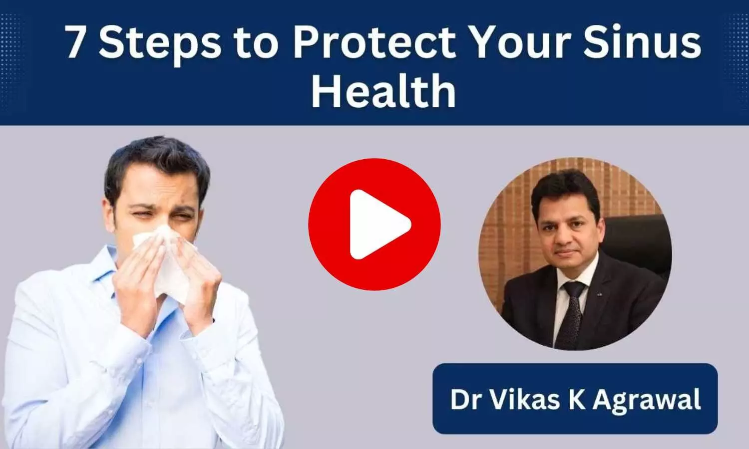 7 Steps to Protect your Sinus Health- Dr Vikas K Agrawal