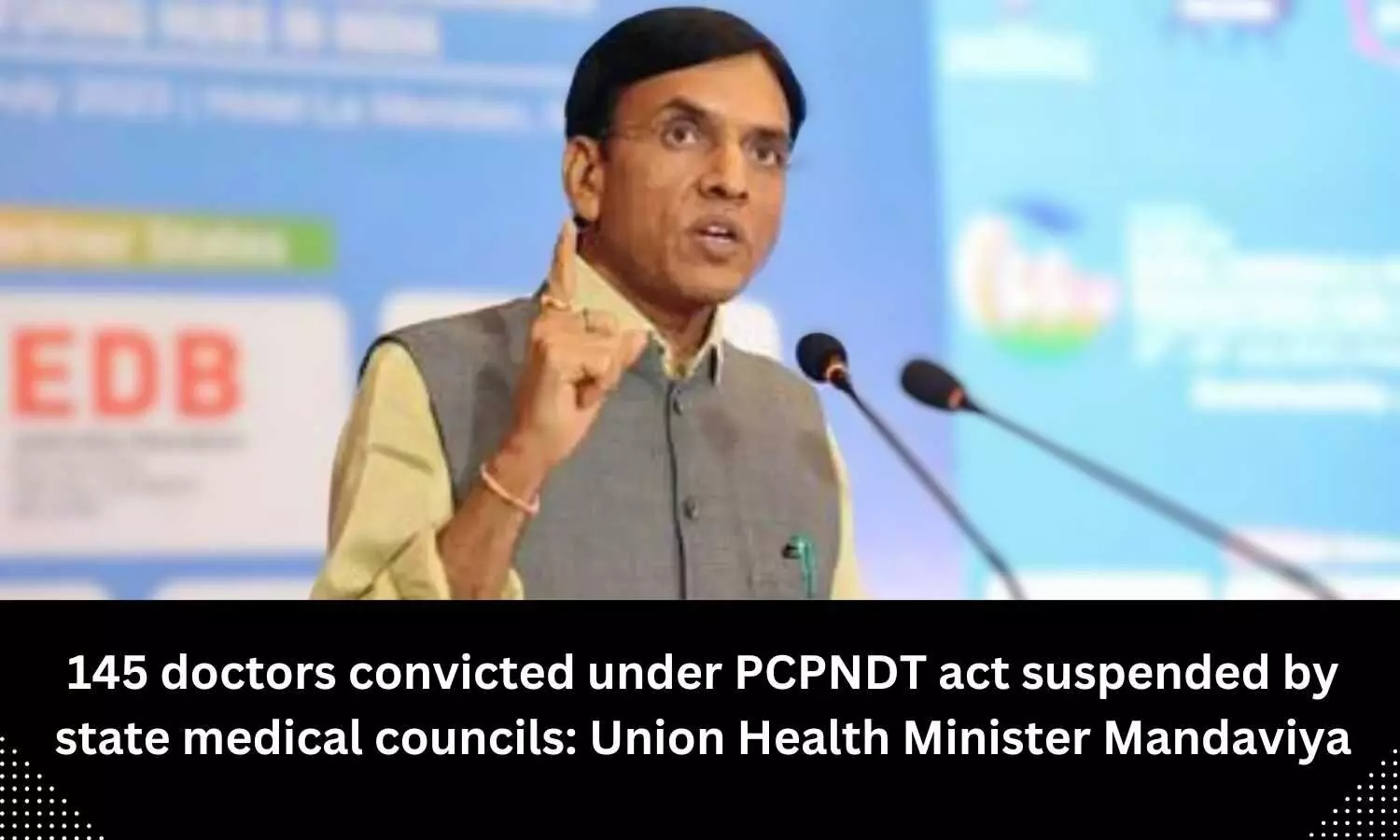 145 doctors convicted under PCPNDT act suspended by state medical councils, says Mansukh Mandaviya