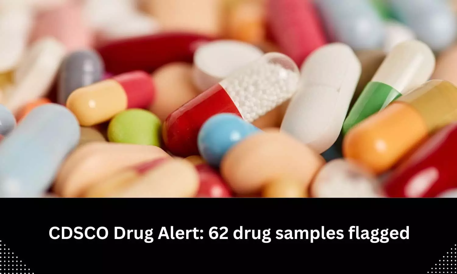 Drug alert: CDSCO flags 62 drug samples